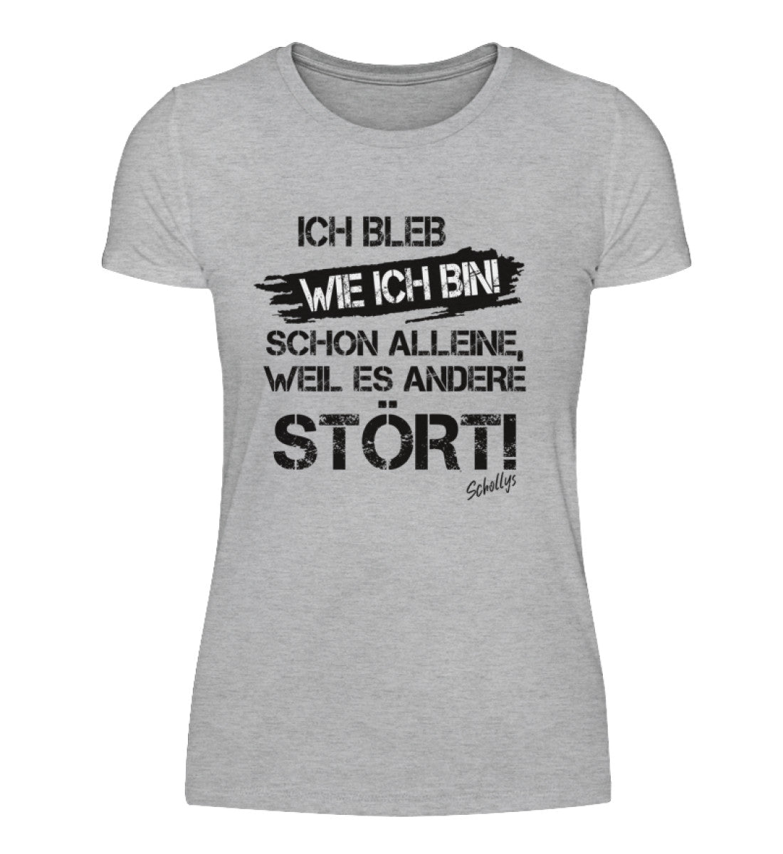 Ich bleib wie ich bin! - Damenshirt