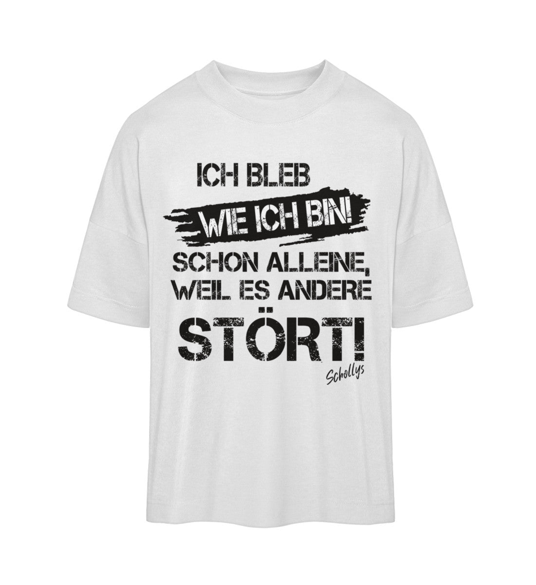 Ich bleib wie ich bin! - Unisex Oversized Shirt