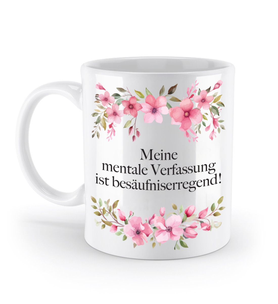 Tasse - Meine mentale Verfassung ist besäufniserregend! - Blumen