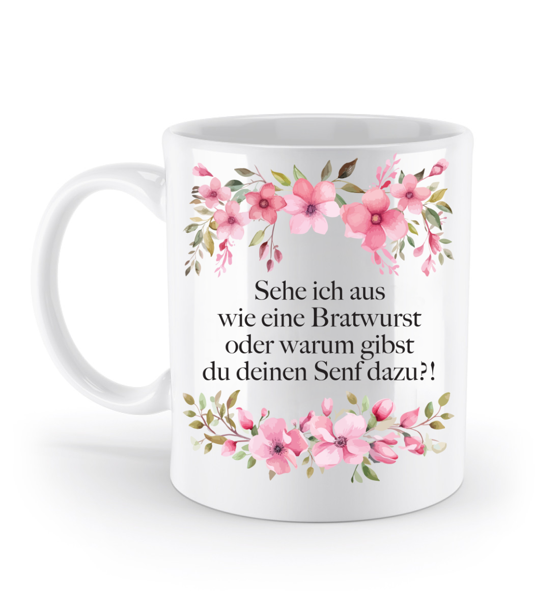Tasse - Sehe ich aus wie eine Bratwurst?! - Blumen