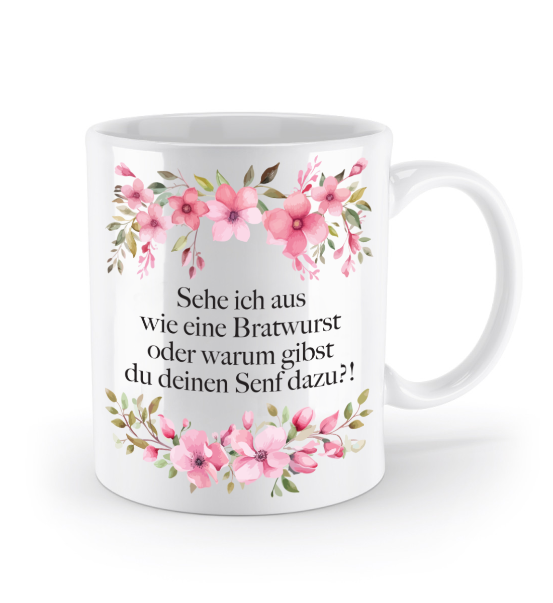 Tasse - Sehe ich aus wie eine Bratwurst?! - Blumen
