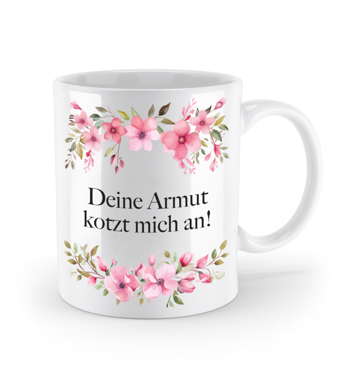 Tasse - Deine Armut kotzt mich an! - Blumen