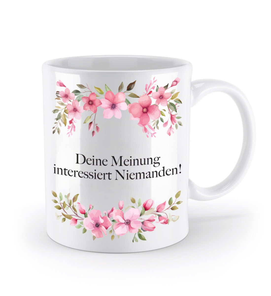 Tasse - Deine Meinung interessiert Niemanden!- Blumen