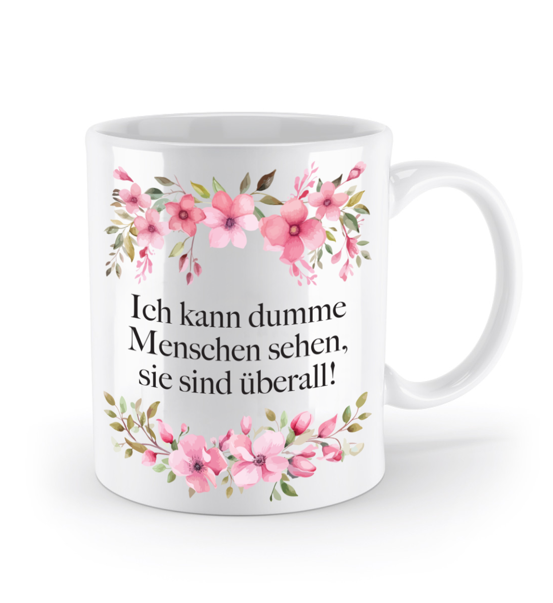 Tasse - Ich kann dumme Menschen sehen, sie sind überall! - Blumen