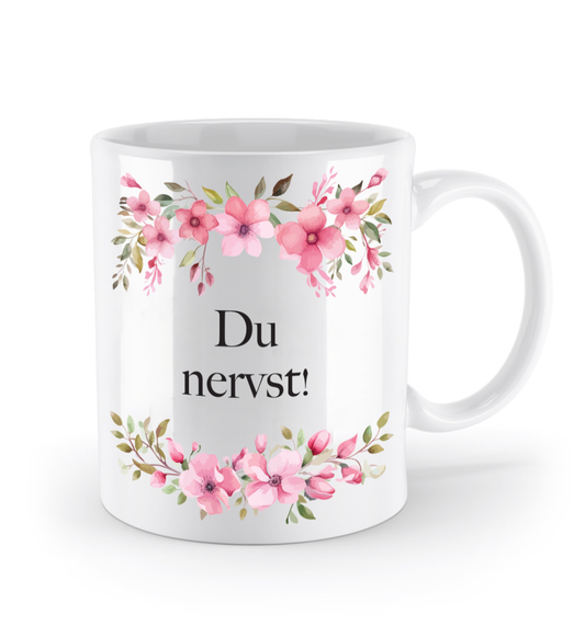 Tasse - Du nervst! - Blumen