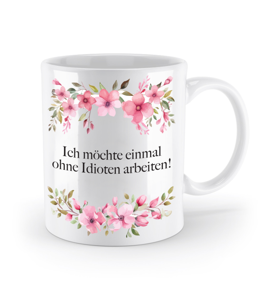 Tasse - Einmal ohne Idioten arbeiten! - Blumen