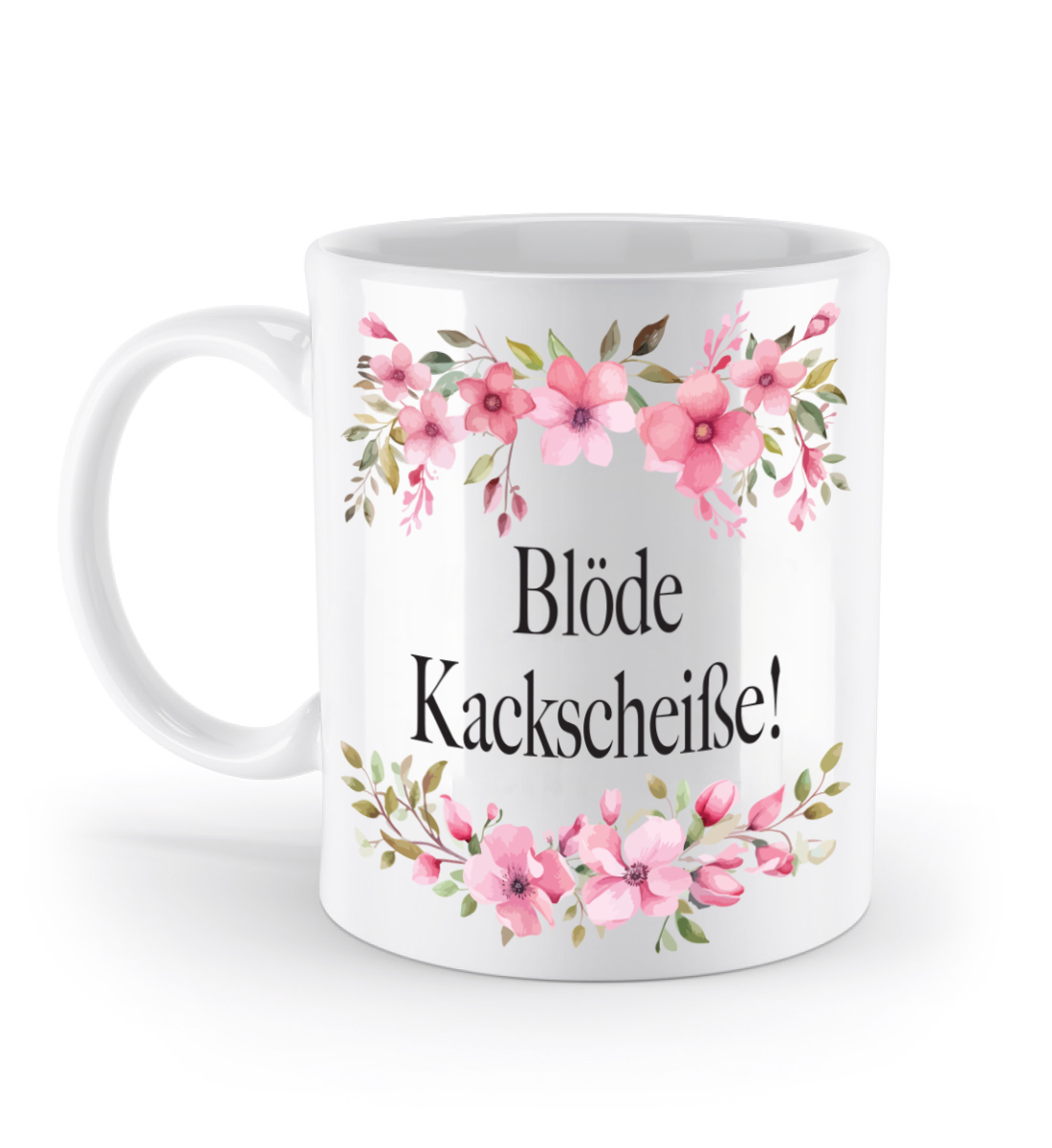 Tasse - Blöde Kackscheiße! - Blumen