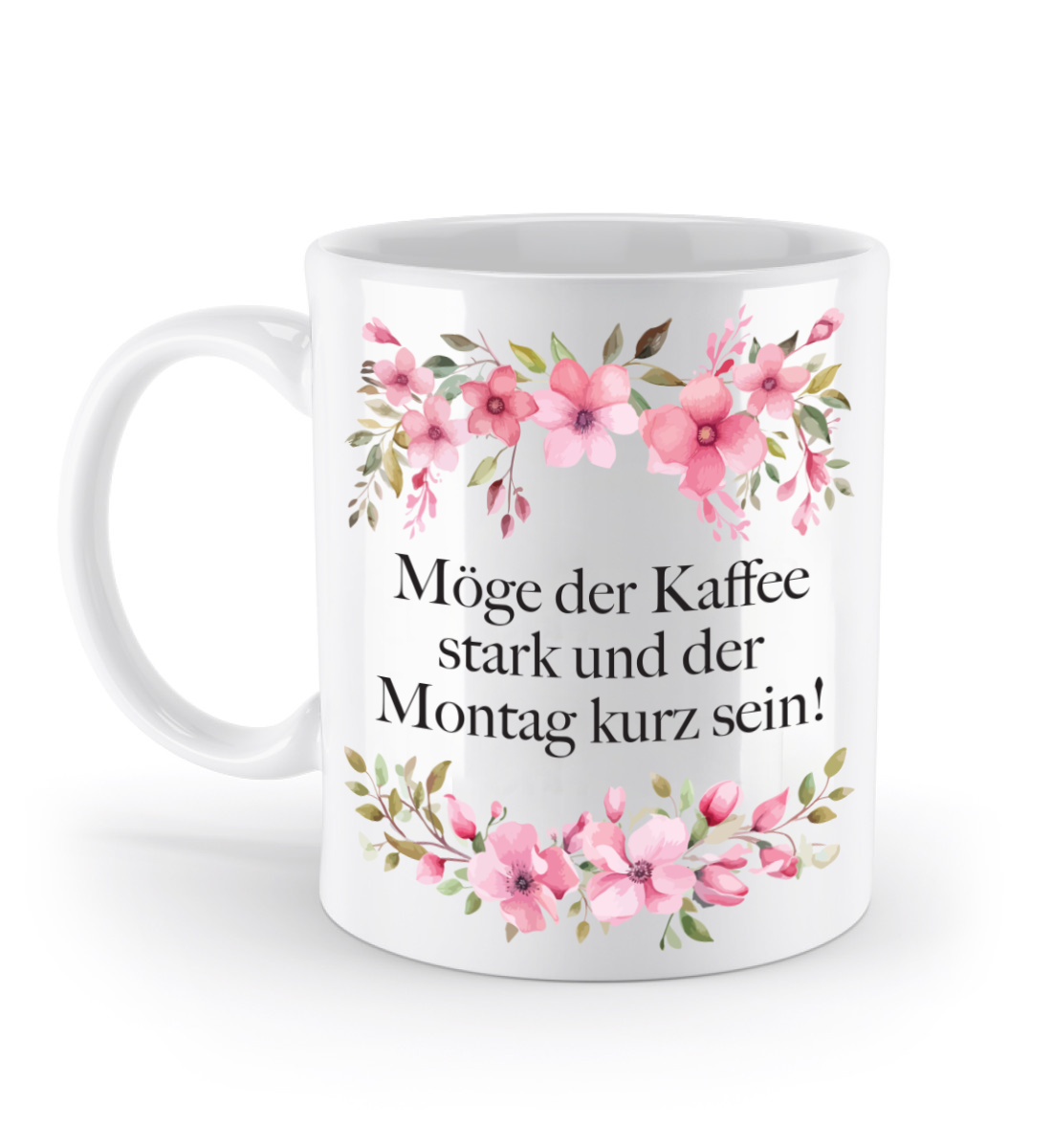Tasse - Möge der Kaffee stark und der Montag kurz sein! - Blumen