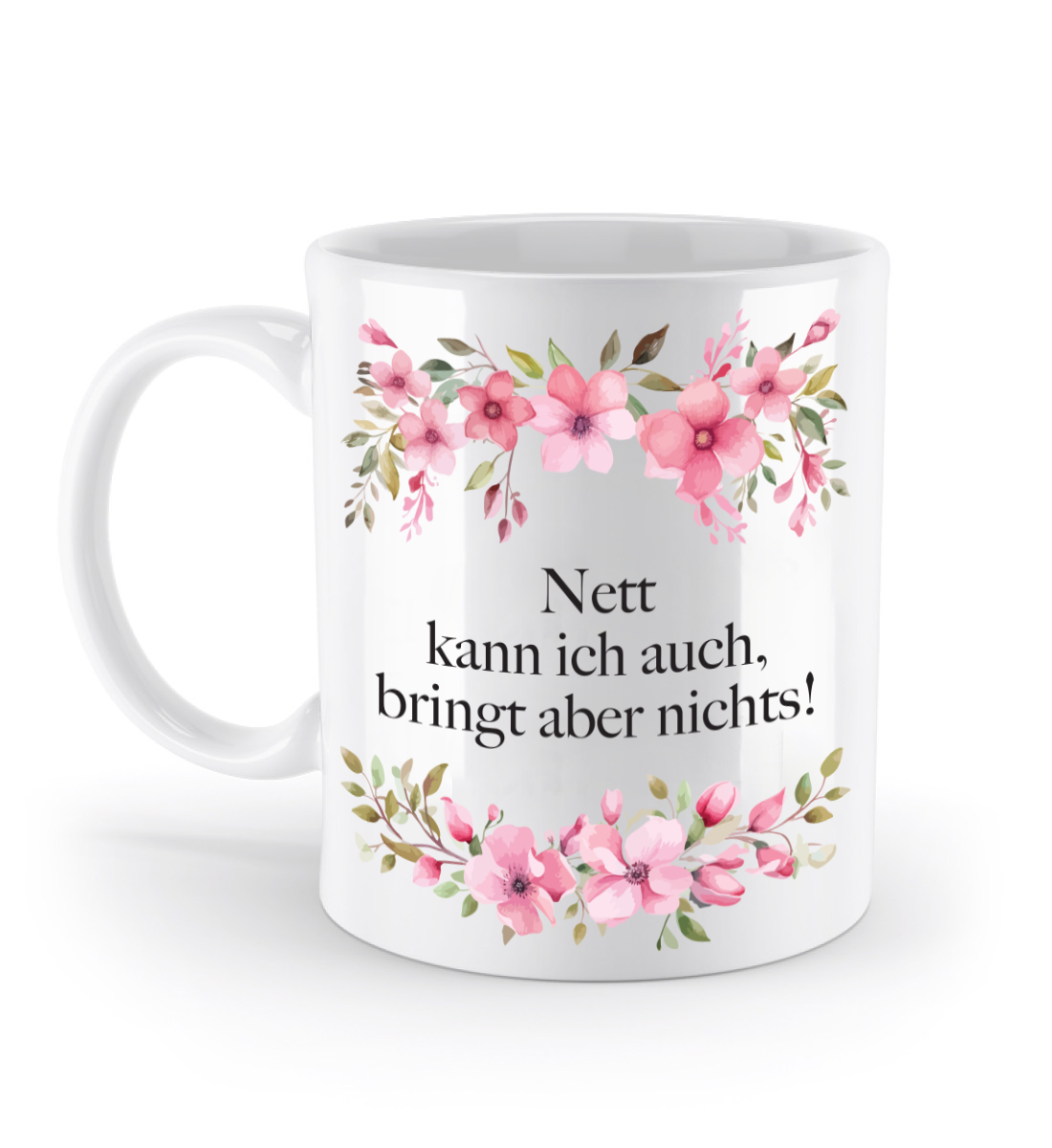 Tasse - Nett kann ich auch, bringt aber nichts! - Blumen