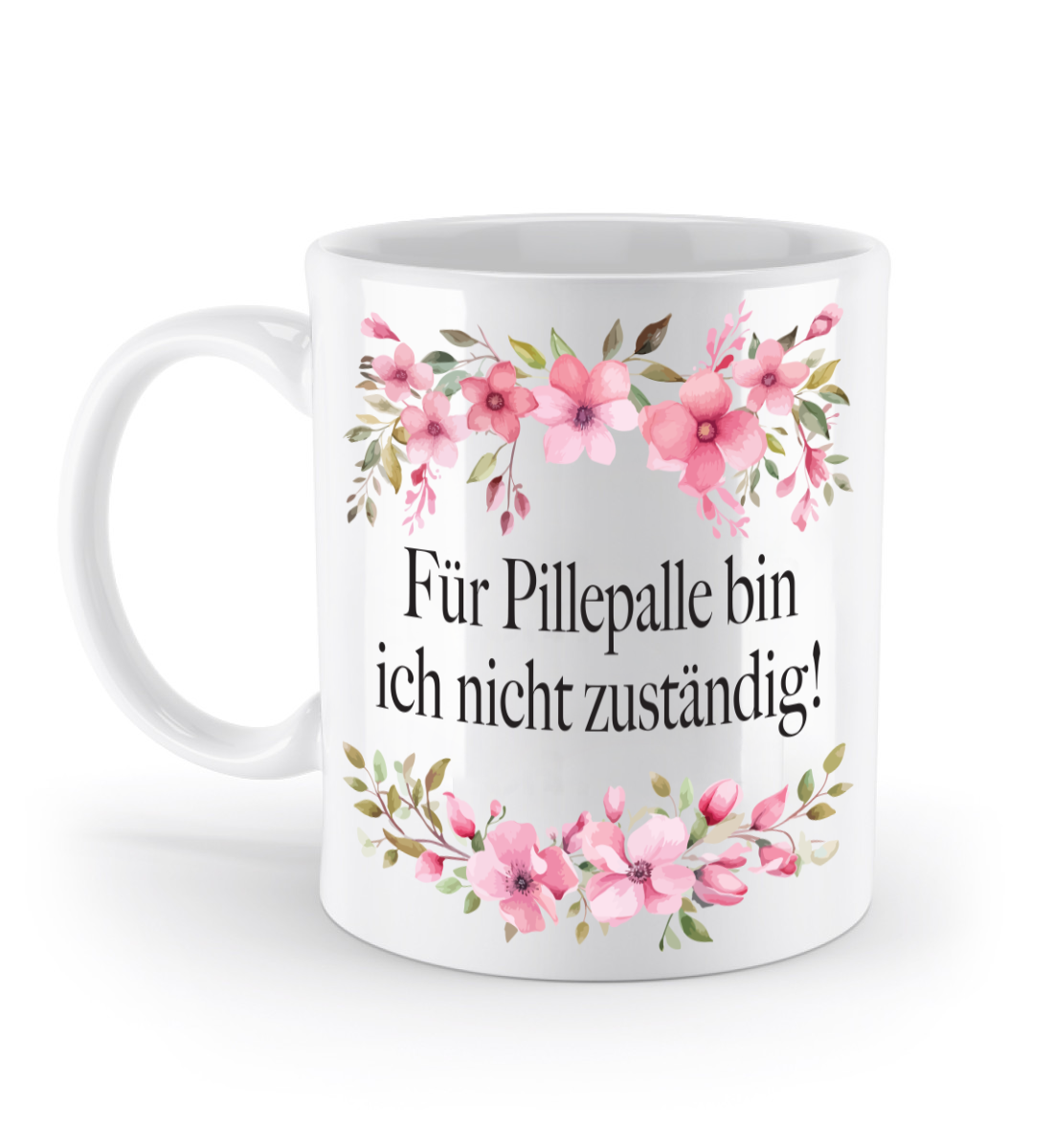Tasse - Für Pillepalle bin ich nicht zuständig! - Blumen