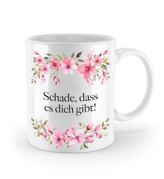 Tasse - Schade, dass es dich gibt! - Blumen