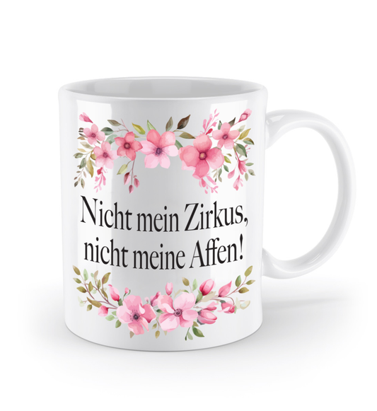 Tasse - Nicht mein Zirkus, nicht meine Affen! - Blumen