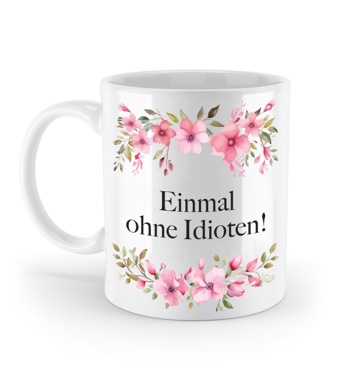 Tasse - Einmal ohne Idioten! - Blumen