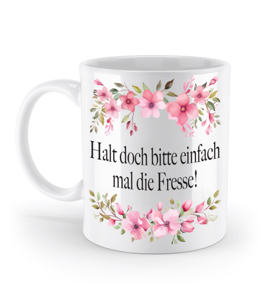 Tasse - Halt doch bitte einfach mal die Fresse! - Blumen
