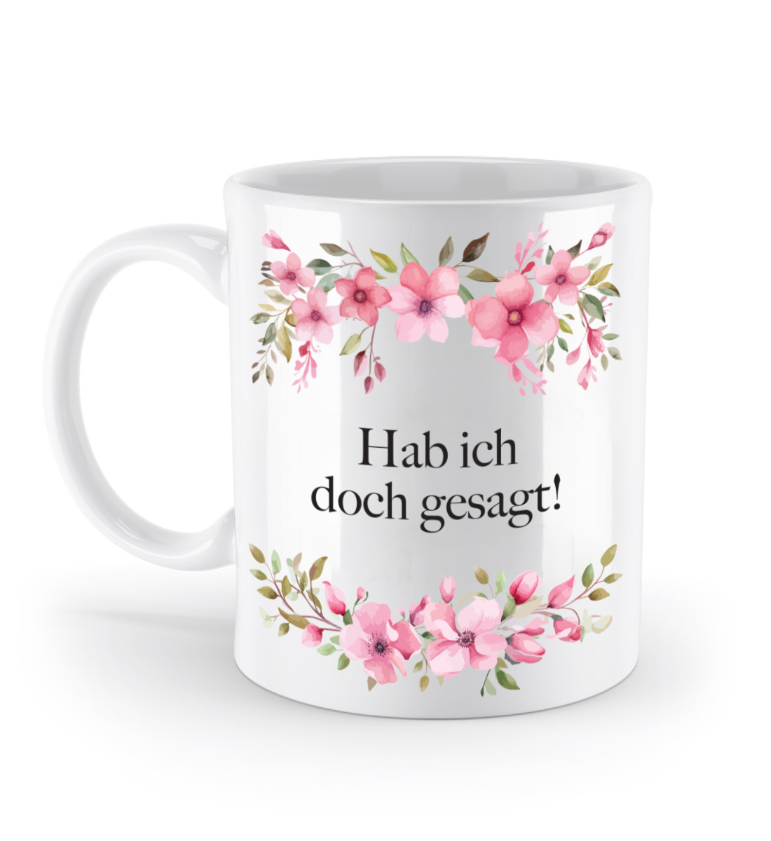 Tasse - Hab ich doch gesagt! - Blumen