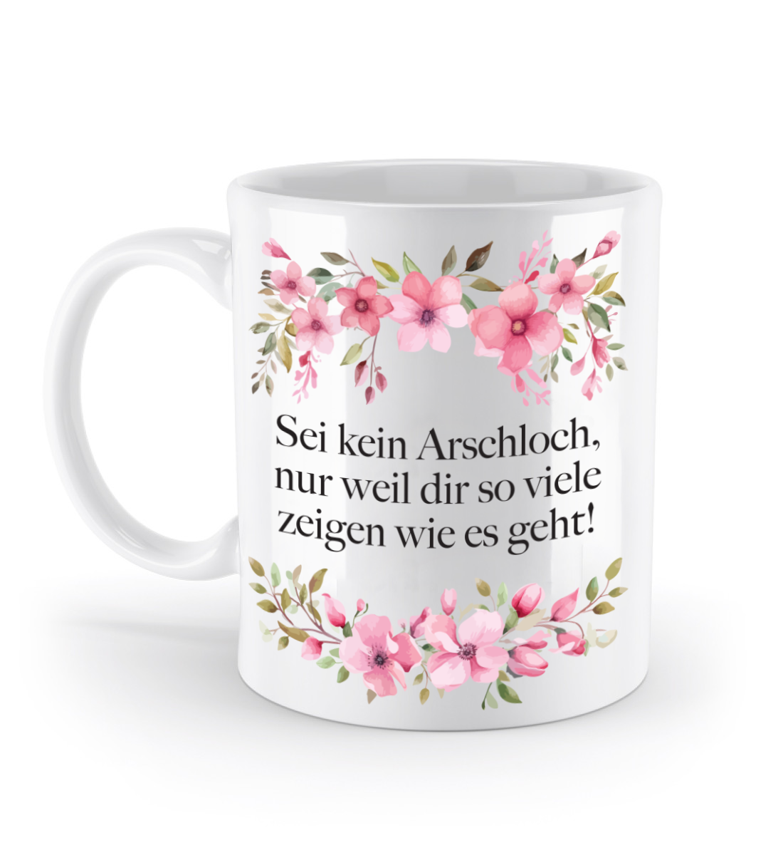 Tasse - Sei kein Arschloch! - Blumen