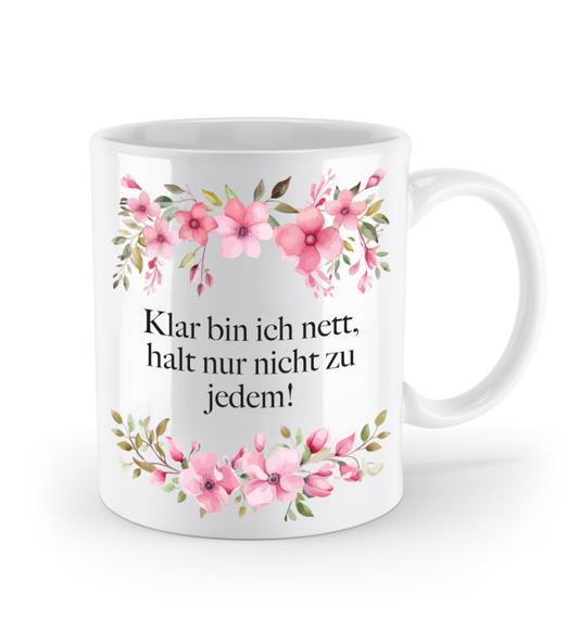 Tasse - Klar bin ich nett, halt nur nicht zu jedem! - Blumen