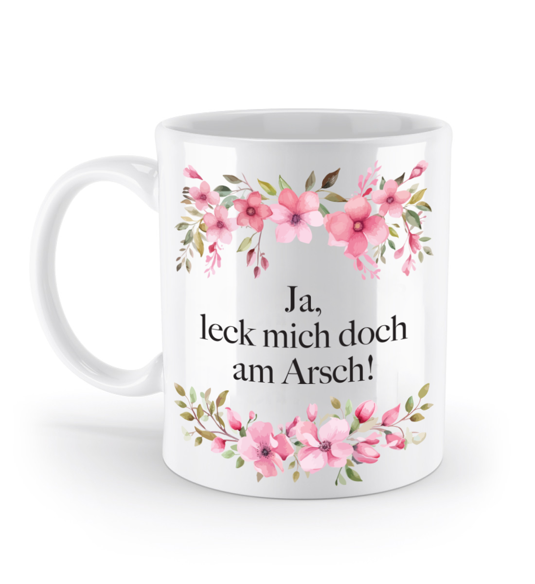 Tasse - Ja, leck mich doch am Arsch! - Blumen
