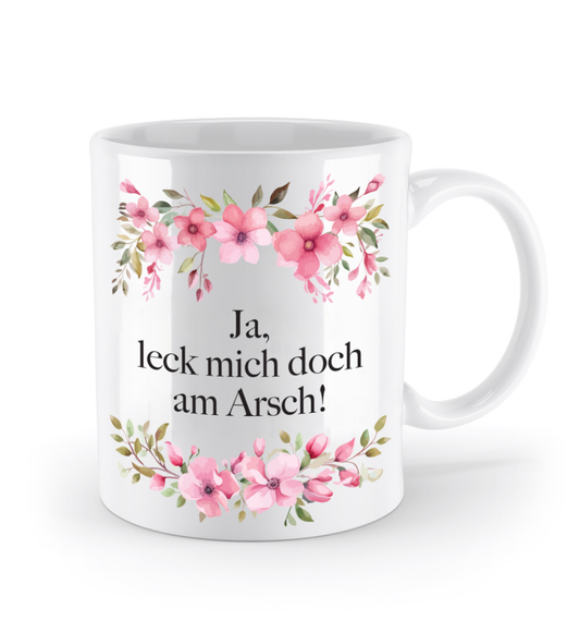 Tasse - Ja, leck mich doch am Arsch! - Blumen
