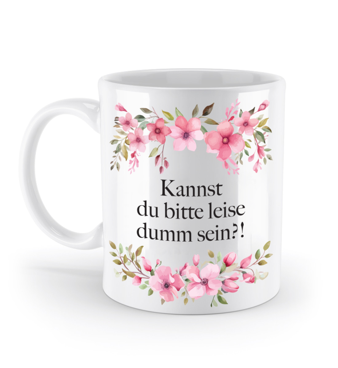 Tasse - Kannst du bitte leise dumm sein?! - Blumen