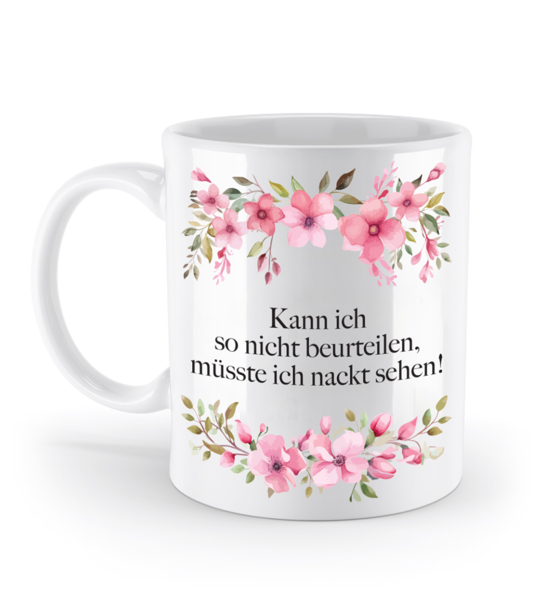 Tasse - Kann ich so nicht beurteilen, müsste ich nackt sehen! - Blumen