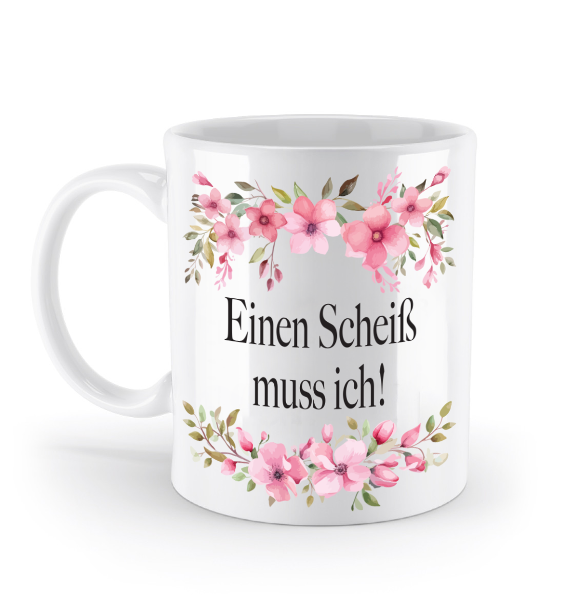 Tasse - Einen Scheiß muss ich! - Blumen