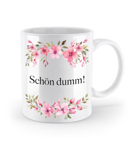 Tasse - Schön dumm! - Blumen