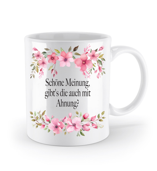 Tasse - Schöne Meinung, gibt's die auch mit Ahnung? - Blumen