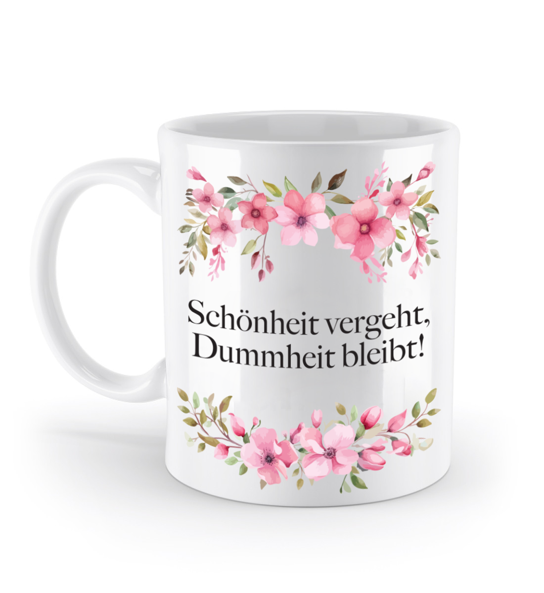 Tasse - Schönheit vergeht, Dummheit bleibt! - Blumen