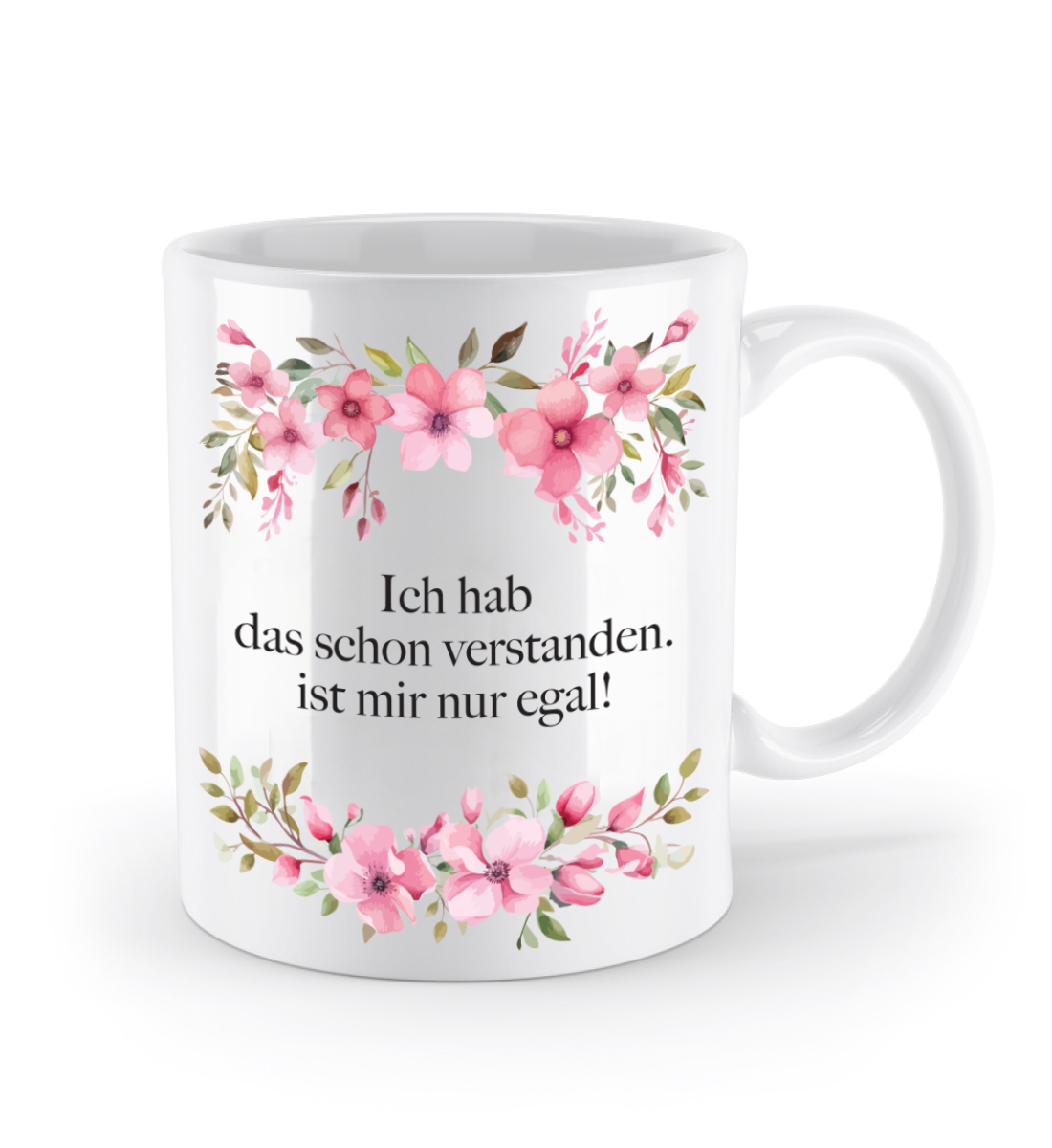 Tasse - Ich hab das schon verstanden, ist mir nur egal! - Blumen