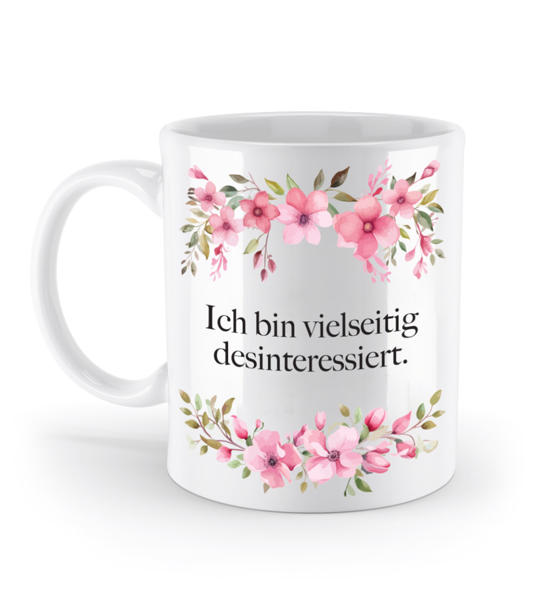 Tasse - Ich bin vielseitig desinteressiert! - Blumen