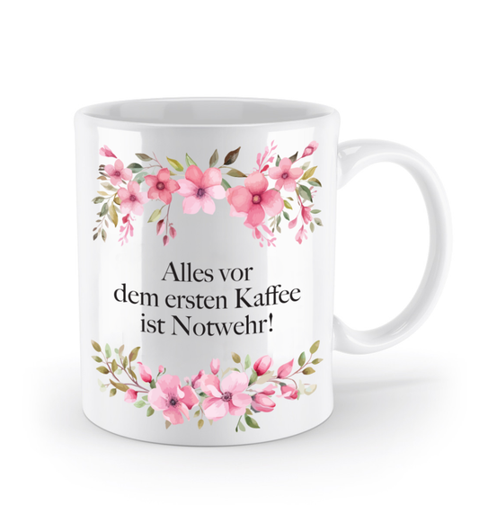 Tasse - Alles vor dem ersten Kaffee ist Notwehr! - Blumen