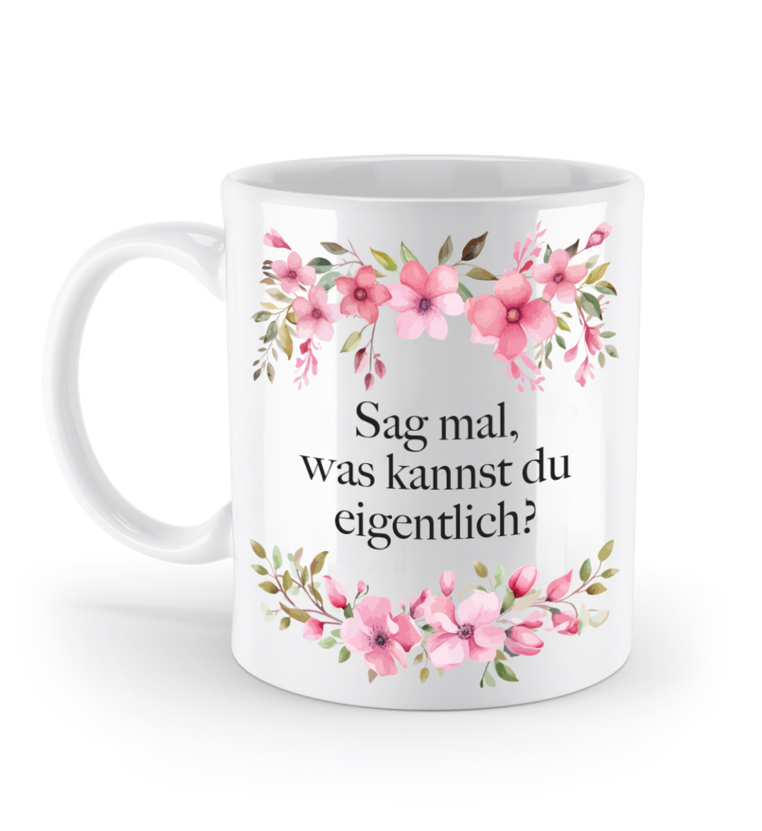 Tasse - Sag mal, was kannst du eigentlich? - Blumen