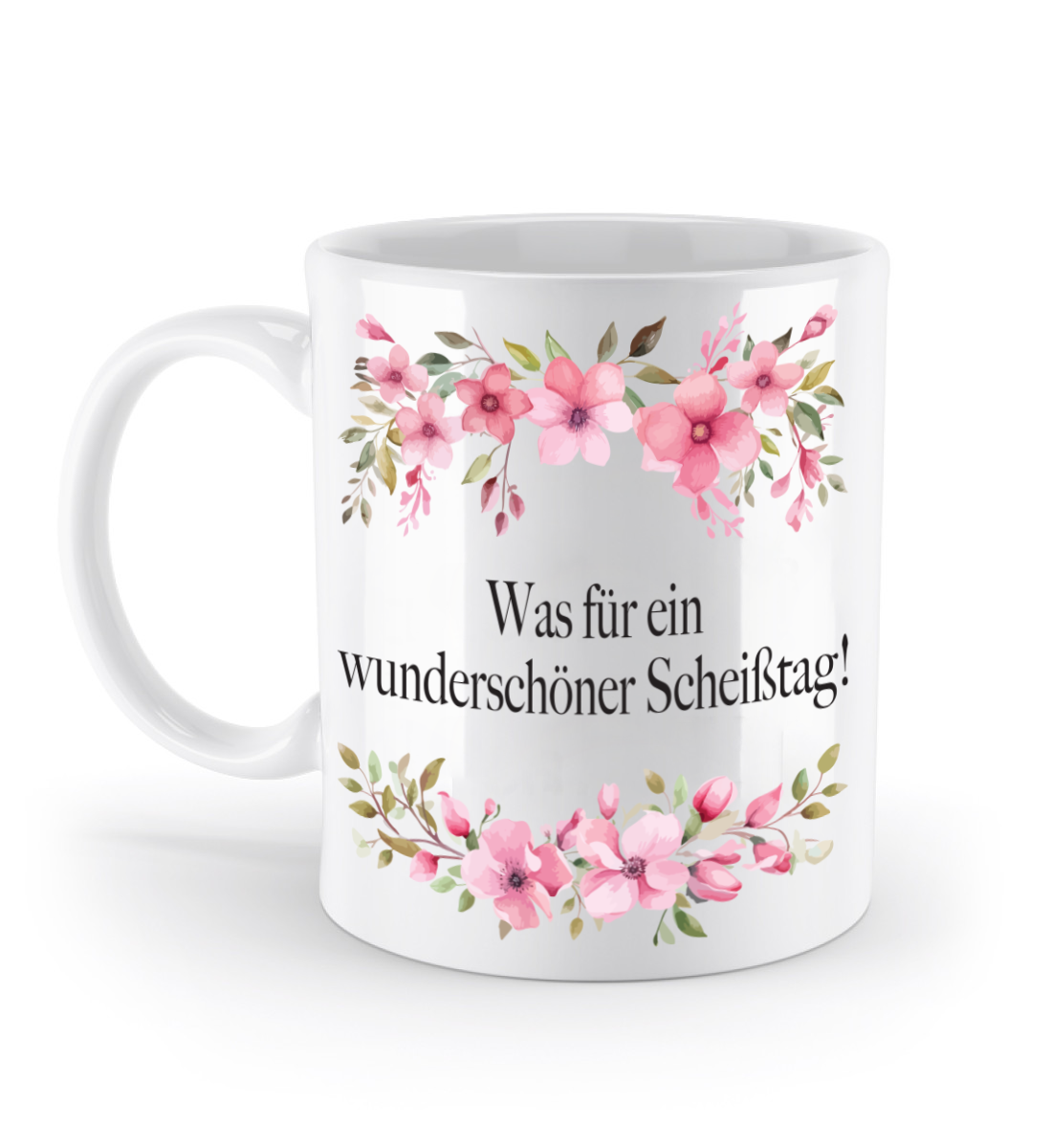 Tasse - Was für ein wunderschöner Scheißtag! - Blumen