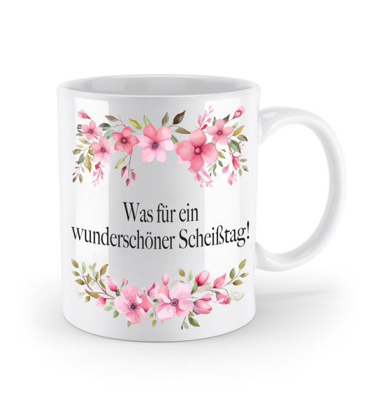 Tasse - Was für ein wunderschöner Scheißtag! - Blumen