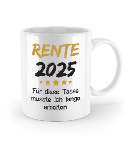 Tasse Rente mit Spruch - Rente 2025 (Jahr o. Name) für diese Tasse musste ich lange arbeiten -Geschenk, Abschiedsgeschenk - Schollys