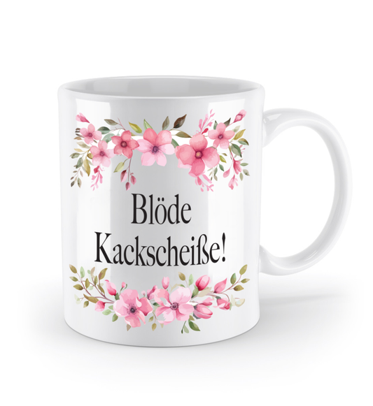 Tasse - Blöde Kackscheiße! - Blumen