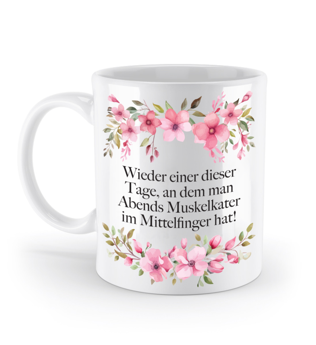 Tasse - Wieder einer dieser Tage, an dem man Abends Muskelkater im Mittelfinger hat! - Blumen