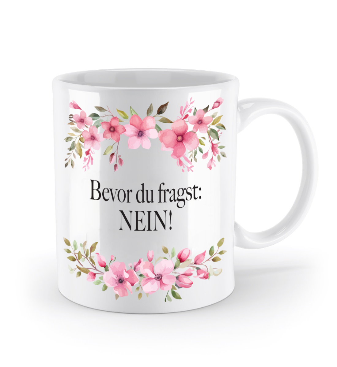 Tasse - Bevor du fragst: Nein! - Blumen