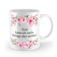 Tasse - Nett kann ich auch, bringt aber nichts! - Blumen