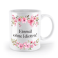 Tasse - Einmal ohne Idioten! - Blumen