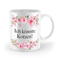 Tasse - Ich könnte kotzen! - Blumen