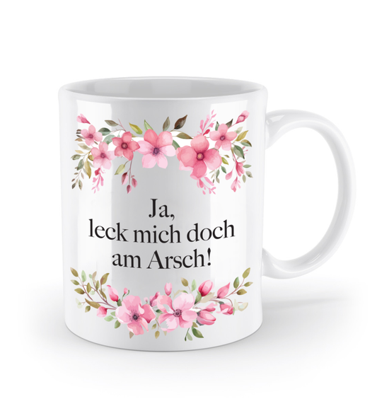 Tasse - Ja, leck mich doch am Arsch! - Blumen