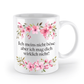 Tasse - Ich meins nicht böse aber ich mag dich wirklich nicht! - Blumen
