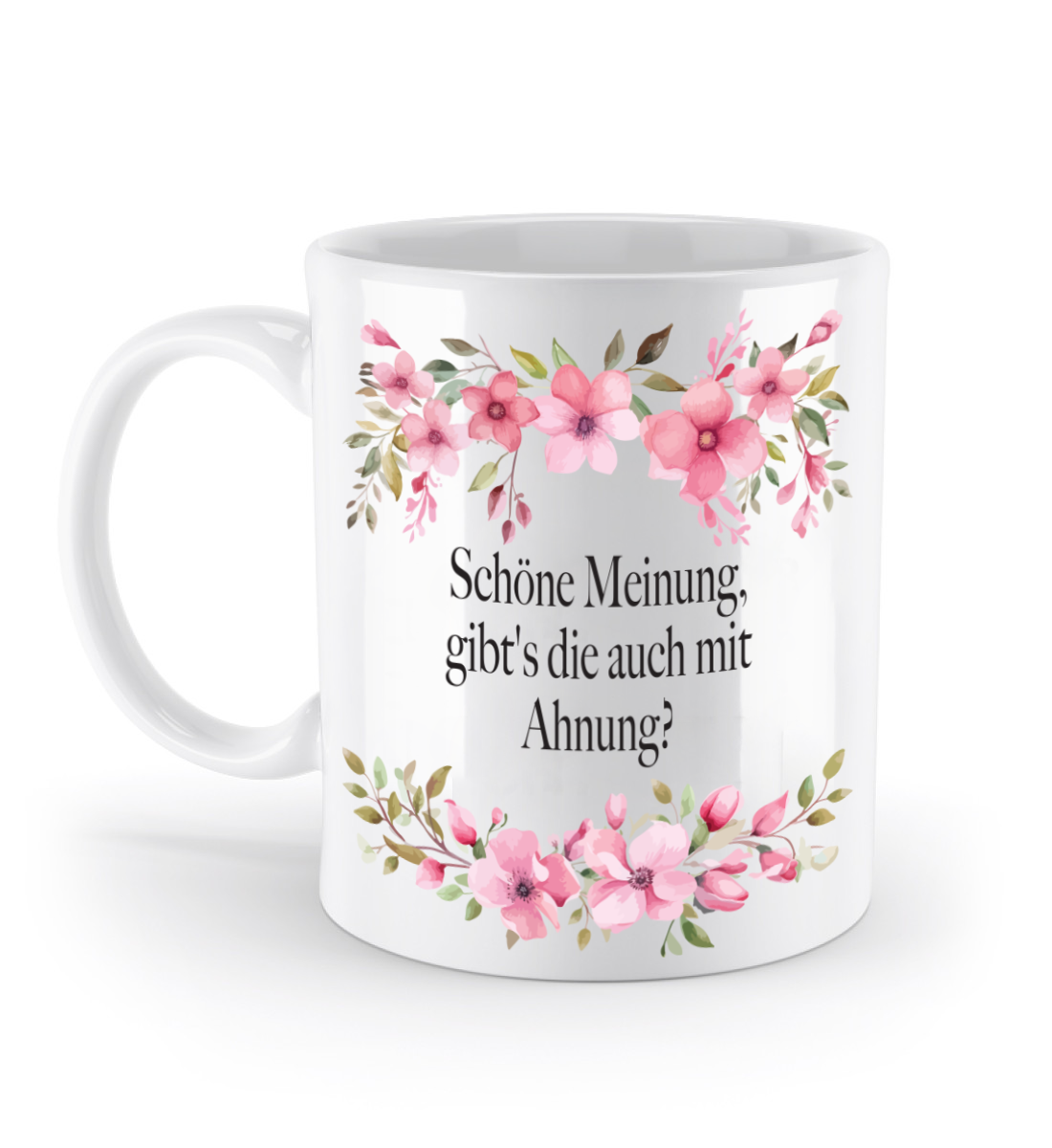 Tasse - Schöne Meinung, gibt's die auch mit Ahnung? - Blumen