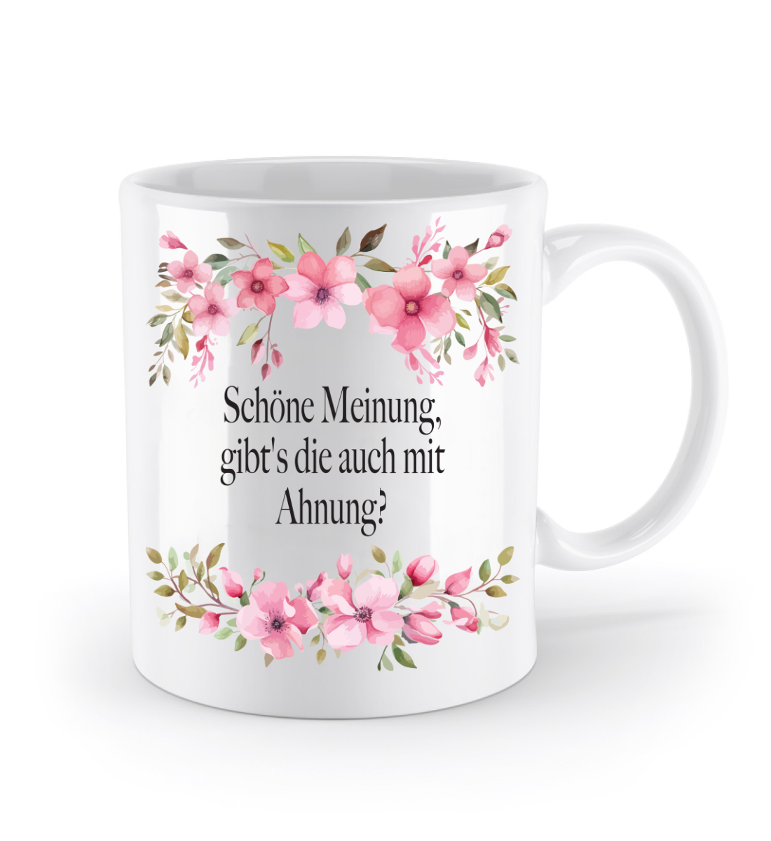 Tasse - Schöne Meinung, gibt's die auch mit Ahnung? - Blumen