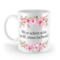 Tasse - Wer schön sein will, muss lachen!- Blumen
