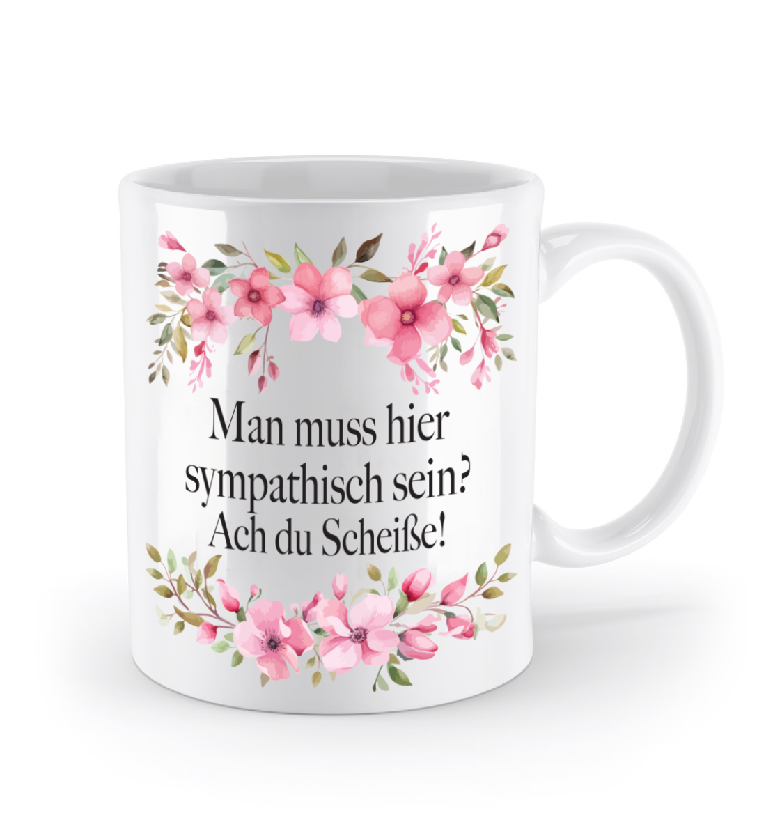 Tasse - Man muss hier sympathisch sein? Ach du scheiße! - Blumen