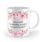 Tasse - Jetzt noch vernünftig werden ist auch zu spät! - Blumen