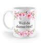 Tasse - Weil du dumm bist! - Blumen